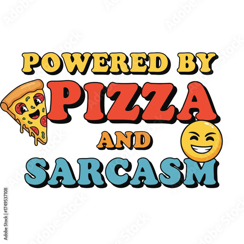 Vector art of powered by pizza and sarcasm lettering