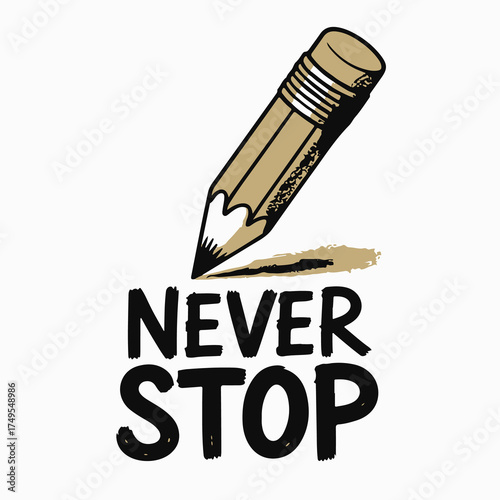Hand drawn illustration of a pencil creating the words never stop in bold black lettering on a white background