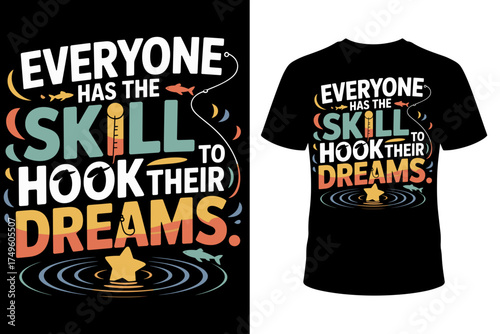 Vector art of everyone has the skill to hook their dreams, a motivational fishing quote with vibrant colors and artistic design, perfect for tshirts and apparel