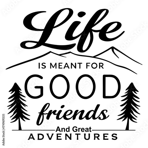 Life Is Meant for Good Friends and Great Adventures Hiking Vector Design, life is meant for good friends and great adventures, adventure quote, off road jeep vector, travel typography design, 
