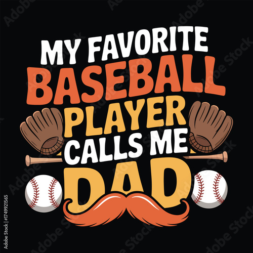 Proud Baseball Dad quote 'My favorite player calls me Dad'. Father's Day sports t-shirt design.