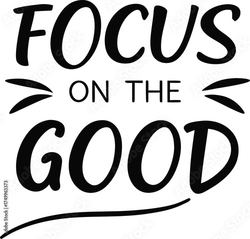 The quote “Focus on the good” stands out in clear black typography over white, promoting positivity, gratitude, and optimism.
