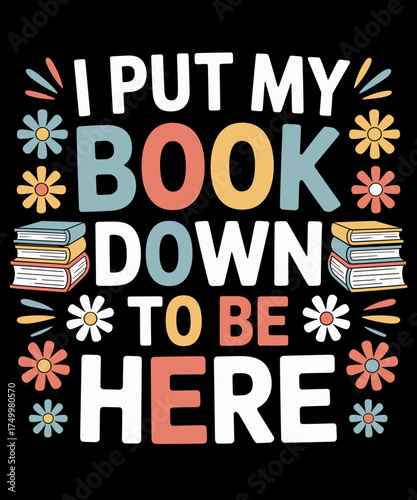 I Put My Book Down to Be Here Funny Retro Book Lover Reading