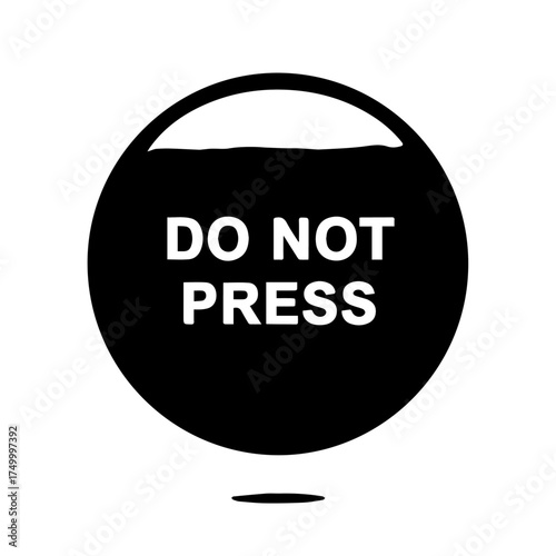 Black Circular Button with DO NOT PRESS Text Warning Sign.