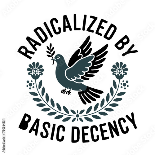 Dove of peace with olive branch and text radicalized by basic decency