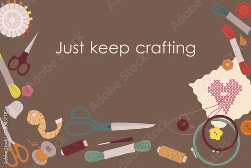 Vector illustration of crafting tools and supplies surrounding motivational text Just keep crafting on a brown background. Features scissors, thread, and knitting materials, emphasizing creativity.