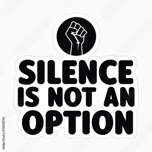 Silence Is Not an Option Raised Fist Protest Graphic for Justice and Equality