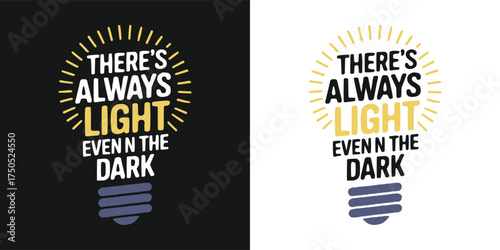 There's always light even in the dark typography with lightbulb shape, inspirational positive quote design for motivation
