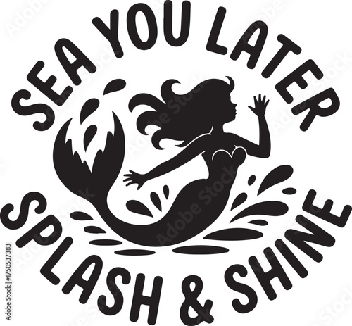 Black silhouette of a mermaid with text Sea You Later Splash and Shine mermaid silhouette black and white