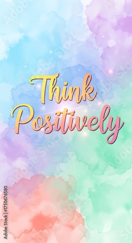 Inspirational watercolor background with the motivational quote Think Positively.