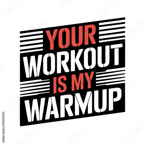 Your workout is my warm up text design, motivational fitness quote for gym and exercise lovers, bold typography