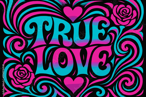 Psychedelic Love Art. True Love. psychedelic 60s lettering, warped curves, swirling ornaments, vibrant