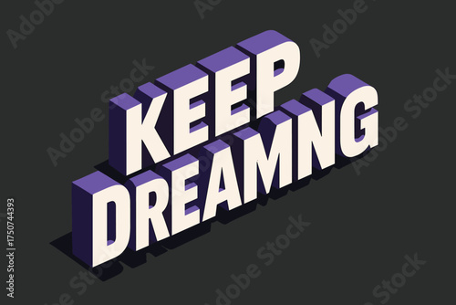 Dreamlike Isometric Design. Keep Dreaming. isometric 3D lettering, bold blocky forms with angled perspective,
