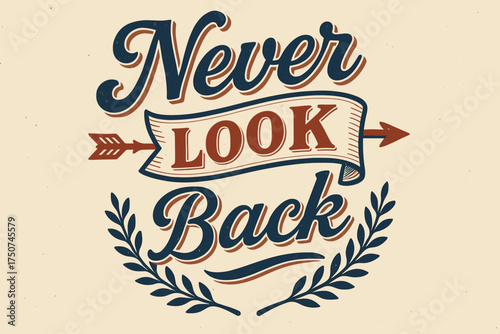 Nostalgic Vintage Design. Never Look Back. vintage serif script, shadowed outlines, aged print texture,