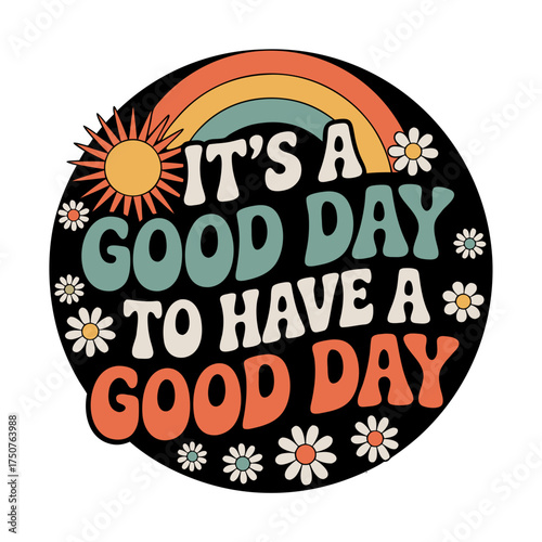 Its a good day to have a good day text with rainbow sun and flowers isolated on