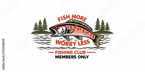 Fish more worry less fishing club members only emblem with bass and pine trees