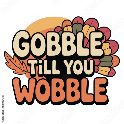 Gobble till you wobble thanksgiving illustration