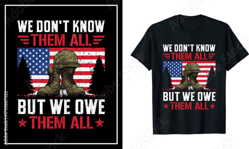 We Don’t Know Them All But We Owe Them All T-Shirt Patriotic Veteran Memorial Design