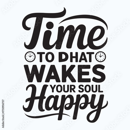 Time to dhat wakes your soul happy vector eps file. 