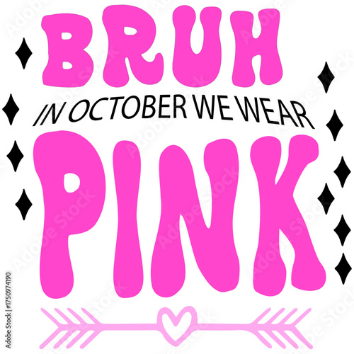 Bruh In October We Wear Pink Typography 