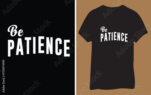 A black t-shirt design featuring the words 'Be Patience' in white, distressed lettering. Presented alongside a black background with the same design.
