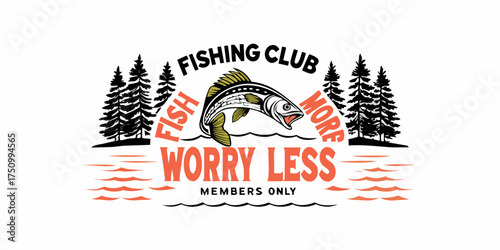 Fishing club emblem with a jumping fish and pine trees worry less fish more members only