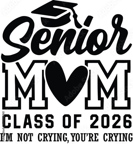 Proud senior mom class of 2026 i m not crying you re crying graduation
