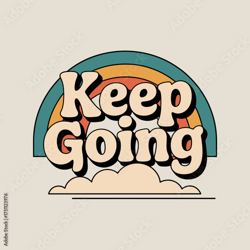 Motivational keep going message with retro rainbow and clouds design on light background inspiring positive affirmation for t-shirts and posters vector