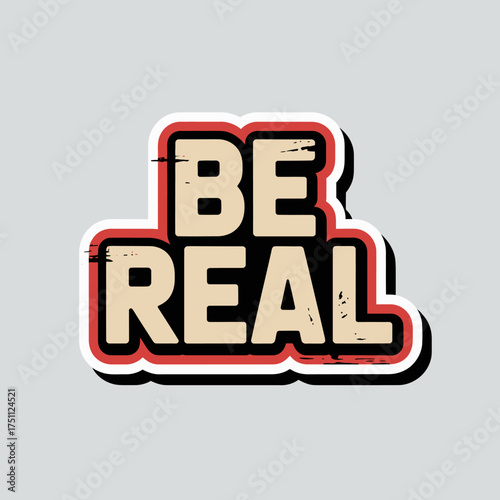 Bold be real sticker design with retro appeal and textured font expressing authenticity and self-acceptance modern graphic vector