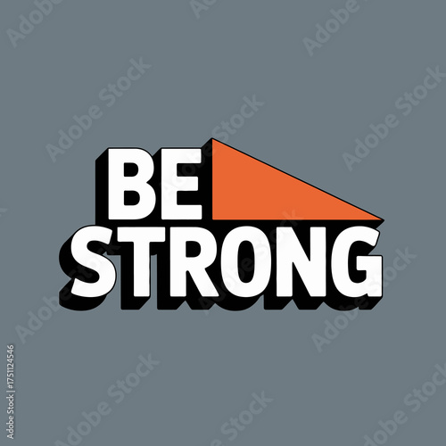 Be strong text graphic motivational quote bold typography inspiring message dynamic design with orange triangle accent vector