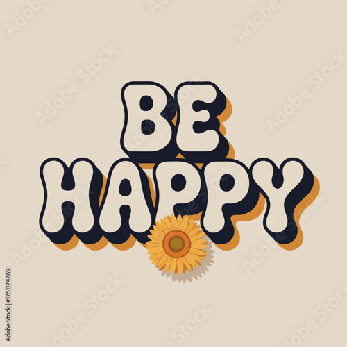 Retro style 'be happy' slogan with a single sunflower a positive message for posters prints and social media graphics uplifting typography design vector