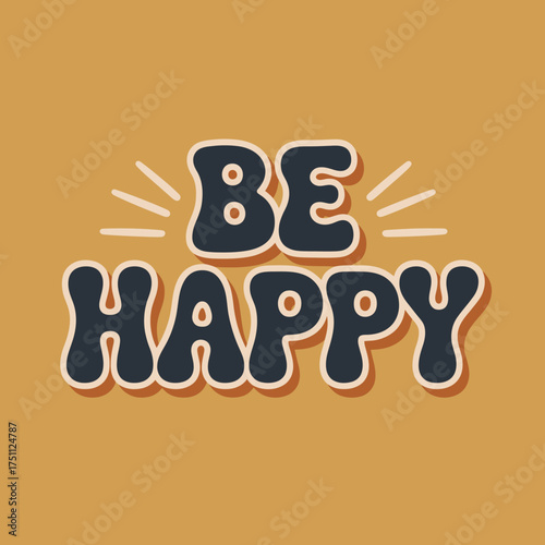 Motivational text art be happy design with cheerful typography and positive affirmation for joyful messaging vector