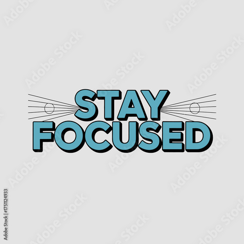 Motivational typography stay focused dynamic design positive message inspiring text bold blue teal letters graphic element for projects vector