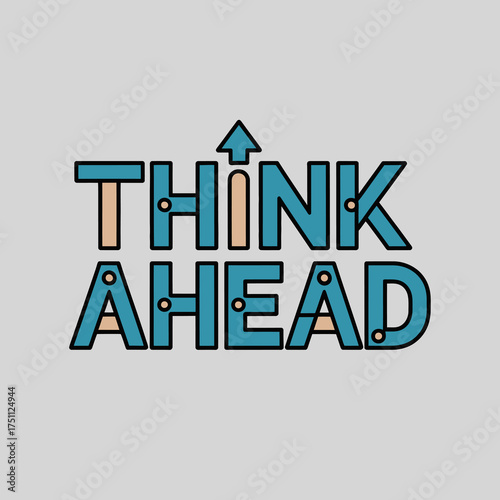 Motivational "think ahead" typography with upward arrow symbol representing progress and forward thinking vector