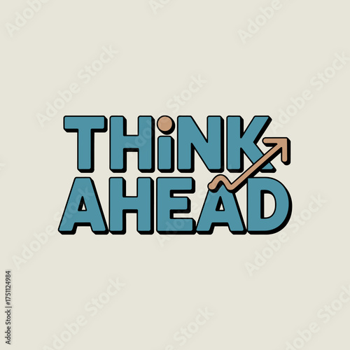 Inspiring text graphic think ahead with upward arrow and growth chart symbolizing progress and strategy vector