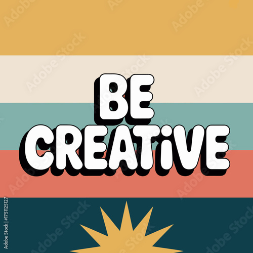 Inspiring retro typography design for adobe stock featuring bold 'be creative' message with sunburst graphic on colorful striped background vector