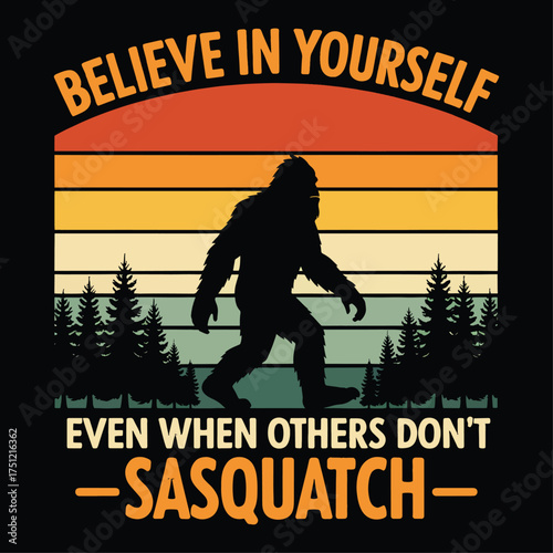 Funny Bigfoot quote 'Believe in yourself'. Retro sunset Sasquatch silhouette t-shirt design for hikers.