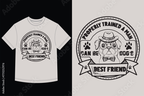 Properly Trained A Man Can Be Dog's Best Friend - Funny Pug T-Shirt Vector Design