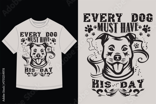 Pitbull Dog Head with Every Dog Must Have His Day Quote - T-Shirt Design Vector