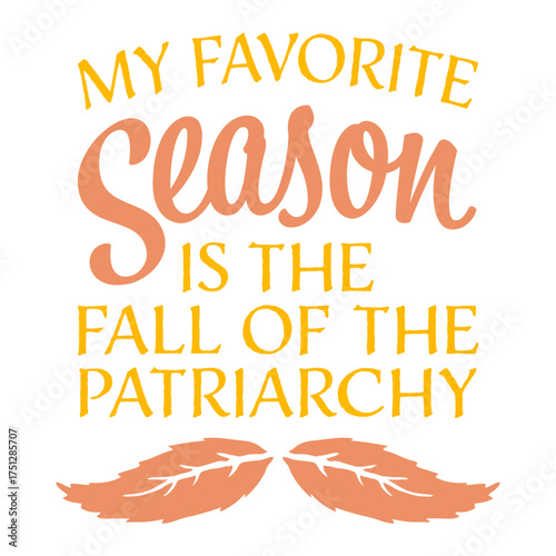 My favorite season is the fall of the patriarchy quote playful linking the word fall to autumn