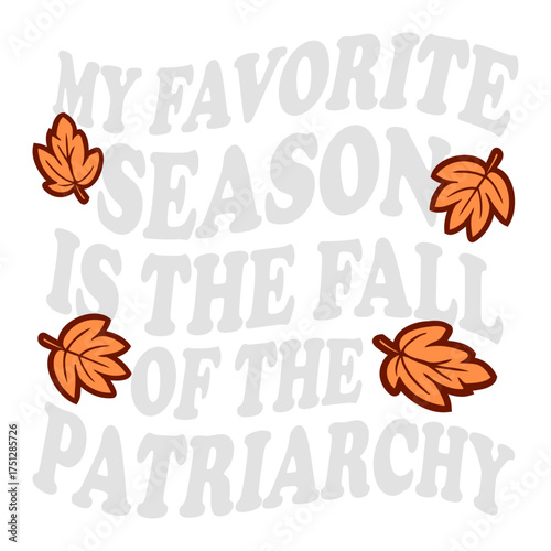 My favorite season is the fall of the patriarchy quote playful linking the word fall to autumn