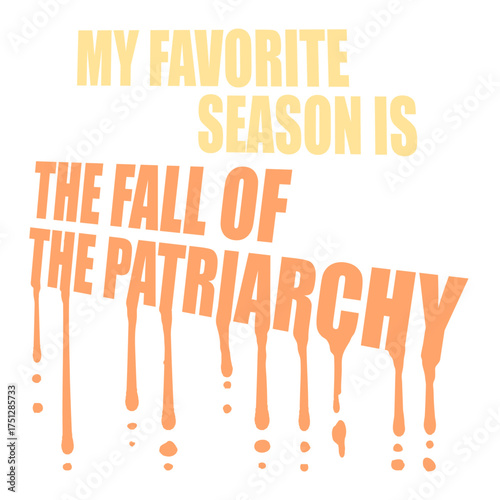 My favorite season is the fall of the patriarchy quote playful linking the word fall to autumn