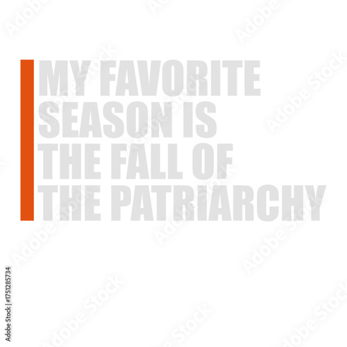 My favorite season is the fall of the patriarchy quote playful linking the word fall to autumn