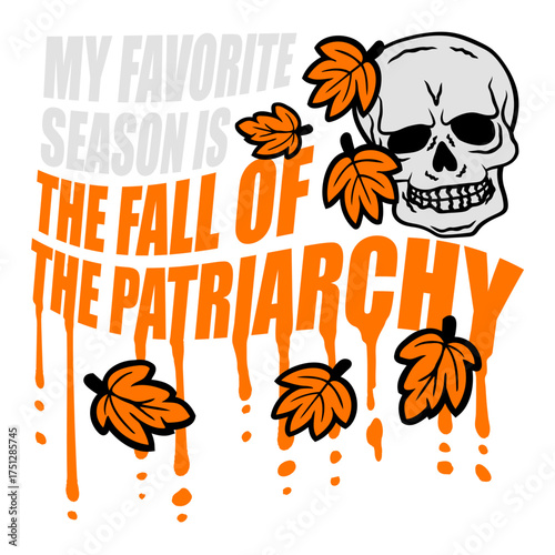 My favorite season is the fall of the patriarchy quote playful linking the word fall to autumn