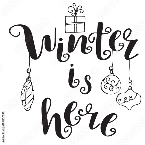 Decorative hand lettering quote Winter is here with Christmas ornaments and gift box. Festive black and white calligraphy design for holiday cards, posters, stickers, and social media.vector