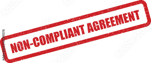 A grunge textured red rectangular stamp displaying non compliant agreement indicating a breach of contract or failed terms