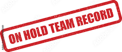A rectangular red grunge style stamp states ON HOLD TEAM RECORD for official documentation purposes