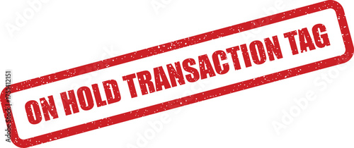 A rectangular red grunge style stamp displaying ON HOLD TRANSACTION TAG for marking financial identifiers