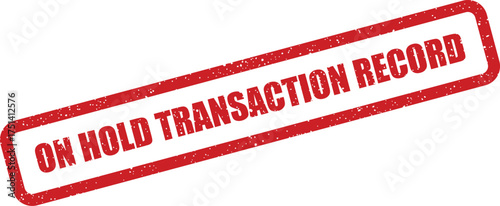 A red distressed rubber stamp with ON HOLD TRANSACTION RECORD clearly indicates a paused financial activity