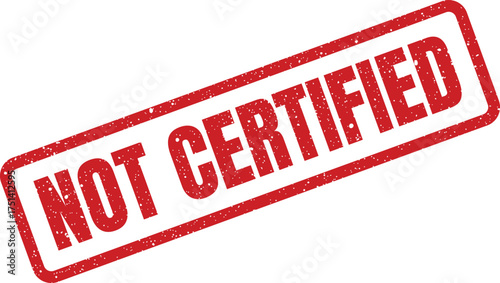 A red distressed rubber stamp with the text NOT CERTIFIED clearly displayed for official document status